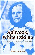 Aghvook White Eskimo Otto Geist & Alaskan Archaeology