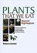Plants That We Eat: Nauriat Nigi?aqtaut - From the Traditional Wisdom of the I?upiat Elders of Northwest Alaska