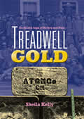 Treadwell Gold An Alaska Saga of Riches & Ruin