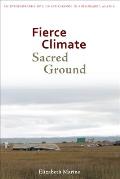 Fierce Climate Sacred Ground An Ethnography of Climate Change in Shishmaref Alaska
