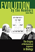 Evolution by the Numbers: The Origins of Mathematical Argument in Biology