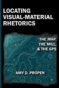 Locating Visual Material Rhetorics The Map The Mill & The Gps