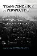 Transcendence by Perspective: Meditations on and with Kenneth Burke
