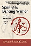 Spirit of the Dancing Warrior Asian Wisdom for Peak Performance in Athletics & Life