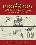 Crossbow Its Military & Sporting History Construction & Use