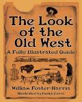 The Look of the Old West: A Fully Illustrated Guide