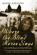 Where the Blind Horse Sings Love & Healing at an Animal Sanctuary