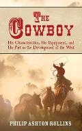 Cowboy His Characteristics His Equipment & His Part in the Development of the West