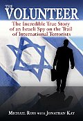 Volunteer The Incredible True Story of an Israeli Spy on the Trail of International Terrorists
