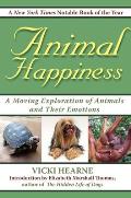 Animal Happiness A Moving Exploration of Animals & Their Emotions