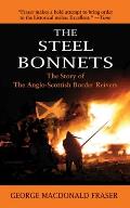 Steel Bonnets The Story of the Anglo Scottish Border Reivers