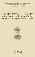 Siesta Lane A Year Unplugged Or the Good Intentions of Ten People Two Cats One Old Dog Eight Acres One Telephone Three Cars