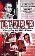 The Tangled Web: The Life and Death of Richard Cain - Chicago Cop and Mafia Hitman