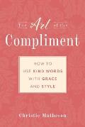 The Art of the Compliment: Using Kind Words with Grace and Style