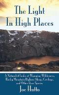Light in High Places A Scientists Mountain Memoir & the Mystery of Disappearing Big Horn Sheep