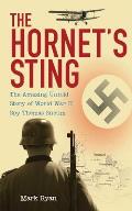 Hornets Sting The Amazing Untold Story of World War II Spy Thomas Sneum