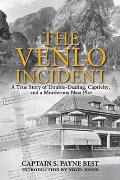 Venlo Incident A True Story of Double Dealing Captivity & a Murderous Nazi Plot
