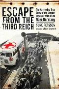 Escape from the Third Reich The Harrowing True Story of the Largest Rescue Effort Inside Nazi Germany