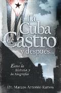 La Cuba de Castro Y Despu?s...: Entre La Historia Y La Biograf?a
