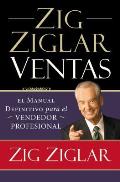 Zig Ziglar Ventas: El Manual Definitivo Para el Vendedor Profesional = Zig Ziglar on Selling = Zig Ziglar on Selling