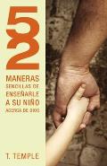 52 Maneras de Ense?arle a Su Ni?o Acerca de Dios = 52 Simple Ways to Teach Your Child about God