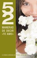 52 Maneras de Decir Te Amo = 52 Simple Ways to Say I Love You = 52 Simple Ways to Say I Love You