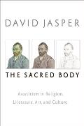 The Sacred Body: Asceticism in Religion, Literature, Art, and Culture