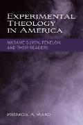 Experimental Theology in America: Madame Guyon, F?nelon, and Their Readers