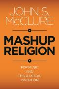 Mashup Religion Pop Music & Theological Invention