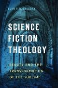 Science Fiction Theology: Beauty and the Transformation of the Sublime