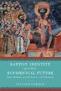 Baptist Identity and the Ecumenical Future: Story, Tradition, and the Recovery of Community