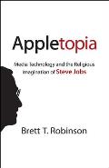 Appletopia Media Technology & the Religious Imagination of Steve Jobs