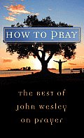 How To Pray The Best Of John Wesley On