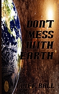 Don't Mess with Earth