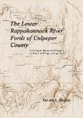 The Lower Rappahannock River Fords of Culpeper County Including the History of Chinquapin Neck and the Village of Richardsville