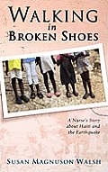 Walking In Broken Shoes A Nurses Story Of Haiti & The Earthquake