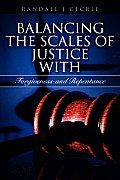 BALANCING THE SCALES OF JUSTICE With Forgiveness and Repentance