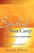 Spiritual Boot Camp: For The Brave Cancer Soldier