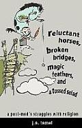 Reluctant Horses, Broken Bridges, Magic Feathers, and a Tossed Salad
