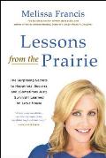 Lessons from the Prairie The Surprising Secrets to Happiness Success & Sometimes Just Survival I Learned on Americas Favorite Show
