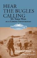 Hear the Bugles Calling: My Three Wars as a Combat Infantryman