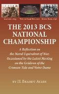 The 2013 BCS National Championship: A Reflection on America's Moral Equivalent of War, Occasioned by the Latest Meeting on the Gridiron of the Crimson