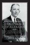 Hugo Black of Alabama: How His Roots and Early Career Shaped the Great Champion of the Constitution