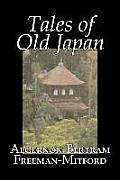 Tales of Old Japan by Algernon Bertram Freeman-Mitford, Fiction, Legends, Myths, & Fables