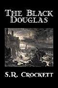The Black Douglas by S. R. Crockett, Fiction, Historical, Classics, Action & Adventure