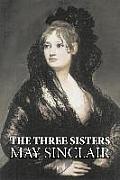 The Three Sisters by May Sinclair, Fiction, Literary, Romance