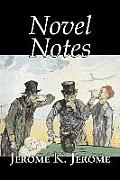 Novel Notes by Jerome K. Jerome, Fiction, Classics, Literary