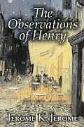 The Observations of Henry by Jerome K. Jerome, Fiction, Classics, Literary, Historical