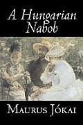 A Hungarian Nabob by Maurus Jokai, Fiction, Political, Action & Adventure, Fantasy