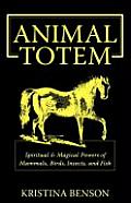 Animal Totem Guide: The Spiritual & Magickal Powers of Mammals, Birds, Insects, and Fish: Animal Totems, Animal Guides, and Spiritual Anim